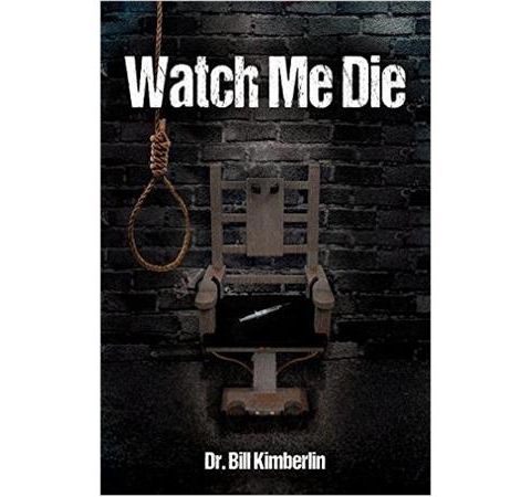 WATCH ME DIE-Dr. Bill Kimberlin