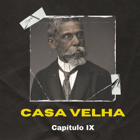 Capítulo 9/10 - Casa Velha, o livro perdido de Machado de Assis