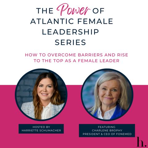 How to Overcome Barriers and Rise to the Top as a Female Leader with Charlene Brophy