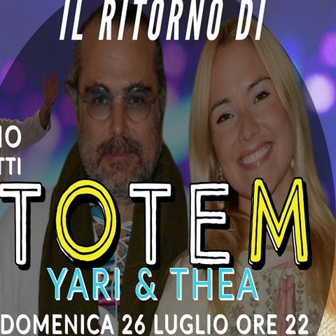 Il ritorno di TOTEM: Thea&Yari con Giorgio Cerquetti - Puntata 2 (26-07-2020)