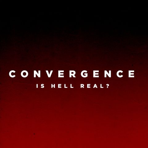 Convergence : Is Hell Real?