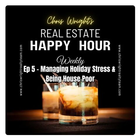EP 5 - Managing Holiday Stress. Being House Poor