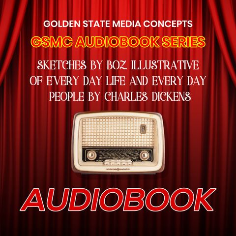 GSMC Audiobook Series: Sketches by Boz, Illustrative of Everyday Life and Everyday People Episode 3: The Broker's Man and The Ladies' Societ