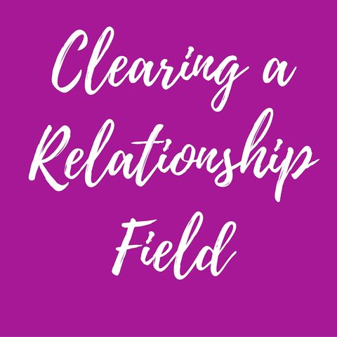 Clearing a Reationship Field