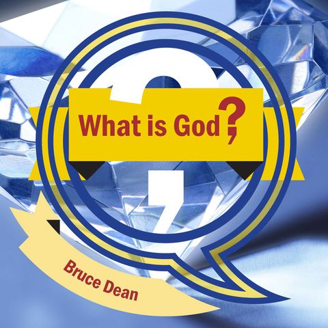 What is God? (Bruce Dean)