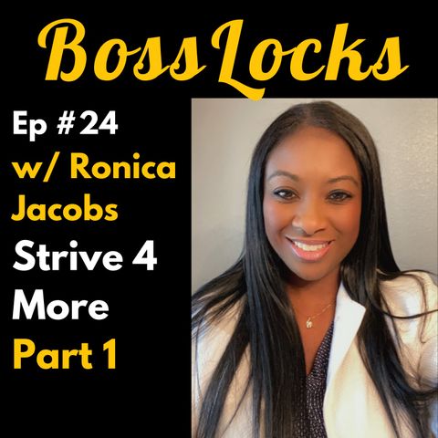 #24 Part 1: Strive 4 More w/ Ronica Jacobs