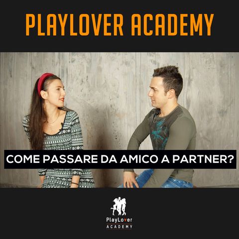 40 - Come passare da amico a partner