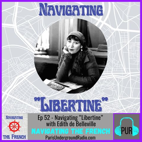 Ep 52 - Navigating “Libertine” with Edith de Belleville