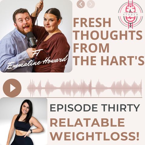 Ep.30 FTFTH's W/ Emmaline Howard - Relatable Weightloss!