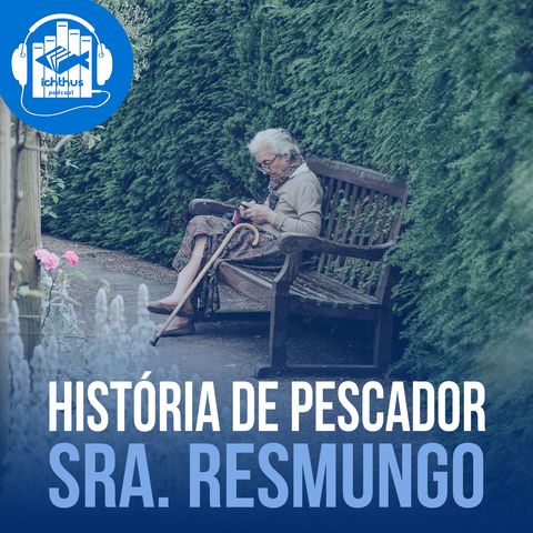 Sra. Resmungo | História de pescador