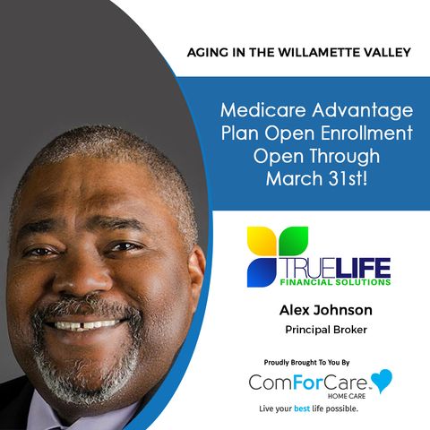 3/19/22: Alex Johnson with TrueLife Financial Solutions | Medicare Advantage Plan Open Enrollment Through March 31st! | Aging In The Willame
