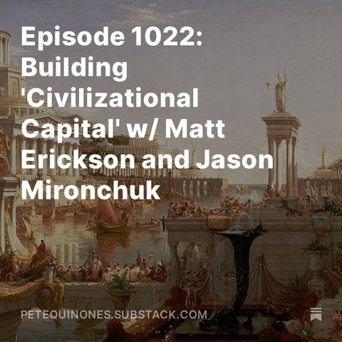 Episode 1022: Building 'Civilizational Capital' w/ Matt Erickson and Jason Mironchuk