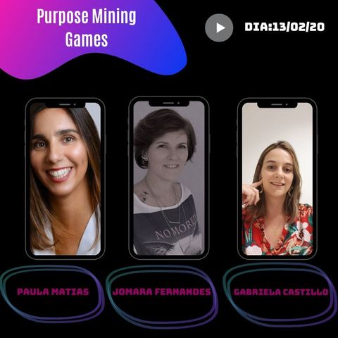 #25 - Análises sobre Jogo Purpose Mining com a Jomara Fernandes, Gabriela Castillo e Paula Matias