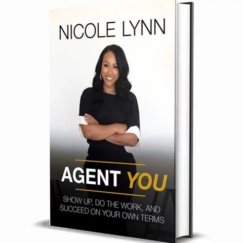 Nicole Lynn and Agent You: Show Up, Do The Work and Succeed On Your Own Terms