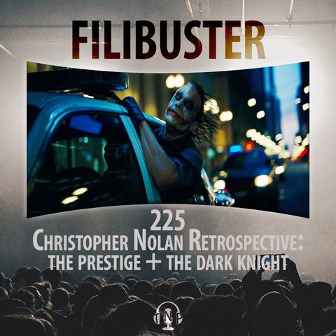 225 - Christopher Nolan Retrospective: The Prestige & The Dark Knight