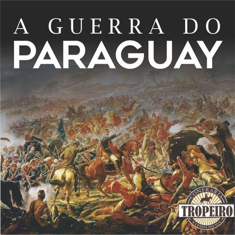 116 - A Guerra do Paraguay