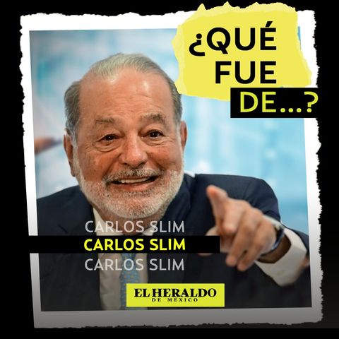 Carlos Slim│¿Qué fue de...? Uno de los hombres más ricos del mundo