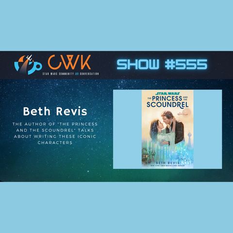 CWK Show #555: The Princess And The Scoundrel Author Beth Revis
