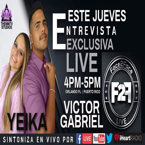 INVITADOS YEIKA Y VICTOR GABRIEL EN FACE2FACE LIVE