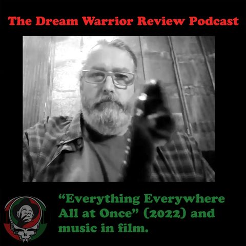 411 Accidental discussion on Everything Everywhere All at Once 2022 and discuss Music on Films The Dream Warrior Review Podcast
