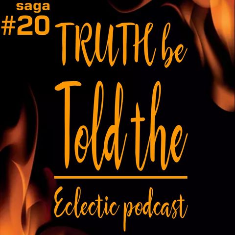 Saga #20 - TRUTH be Told|Eclectic podcast