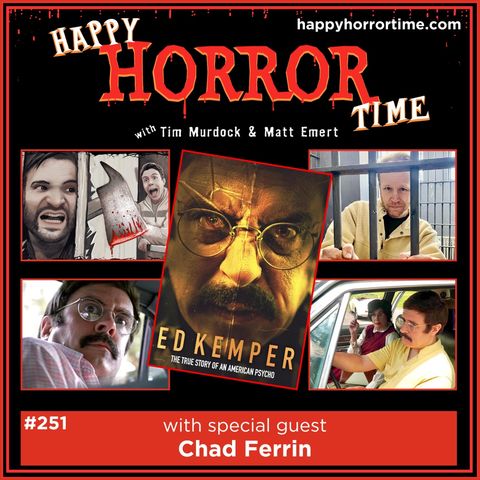 Ep 251: Interview w/Chad Ferrin, Co-Writer/Director of “Ed Kemper”