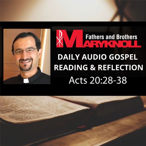 Acts 20:28-38, Daily Gospel Reading and Reflection