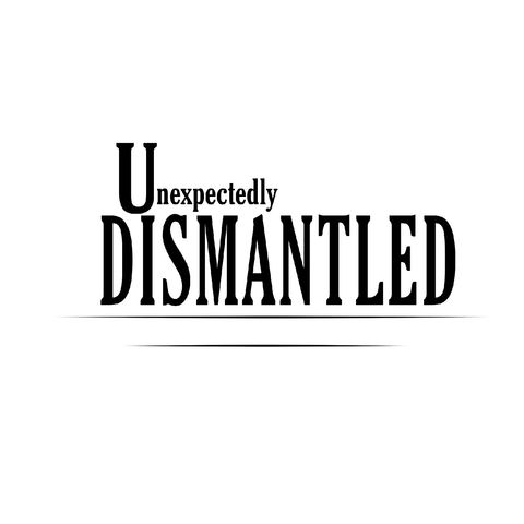 Episode 3 - Unexpectedly Dismantled podcast