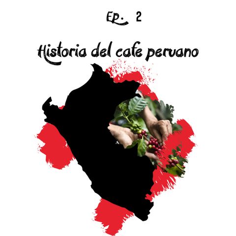 Ep. 2 La Historia del café peruano