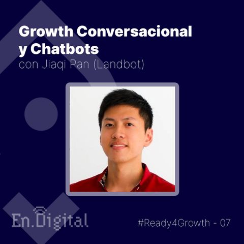 #Ready4Growth 7 – Growth Conversacional y Chatbots con Jiaqi Pan de Landbot