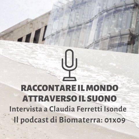 Biomaterra: podcast 1x09 - ultima puntata + intervista a Claudia Ferretti, sound artist 🎙
