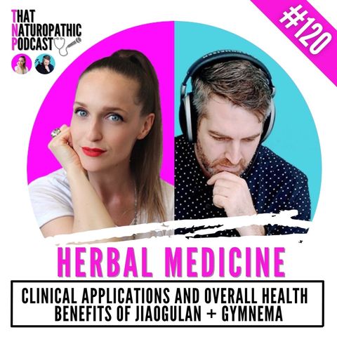 120: Herbal Medicine- Clinical Applications and Overall Heath Benefits of Jiaogulan and Gymnema