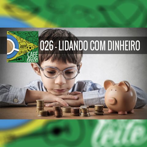 Café Com Leite 26 - Lidando Com Dinheiro