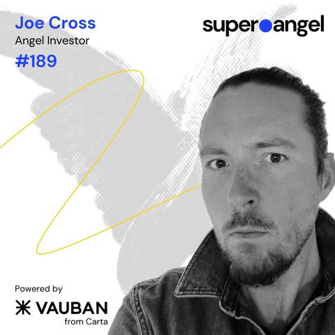 SuperAngel #189 Joe Cross, Ex-operator Angel on thesis development, building networks and adding value