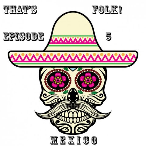 Episode 5 - Mexico