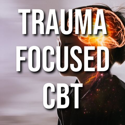 Trauma Focused CBT (2016 Rerun)