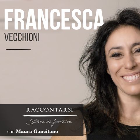 Francesca Vecchioni - #8 Raccontarsi: Storie di fioritura