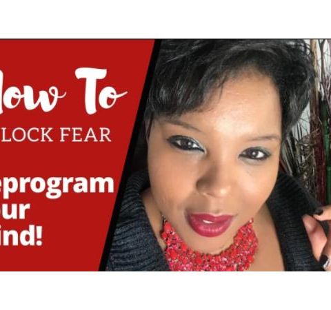How to Unlock Fear | Reprogram Your Mind