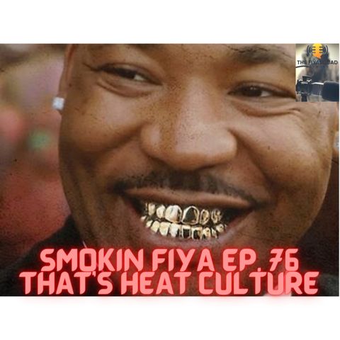 Smokin FIYA Ep. 76 That's Heat Culture