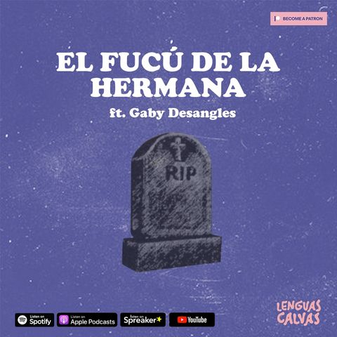 #127 El Fucú de la hermana ft Gaby Desangles