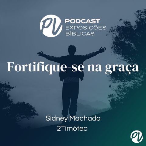 Fortifique-se na graça (2 Timóteo) - Sidney Machado