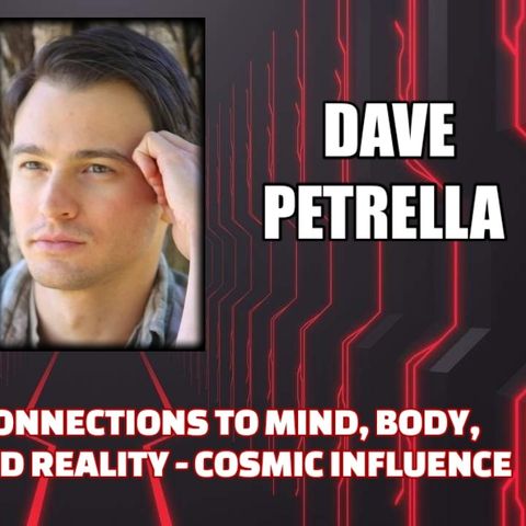 Astrological Connections to Mind, Body, Spirit & Reality - Cosmic Influence w/ Dave Petrella