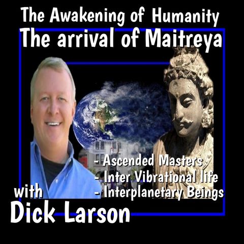 Mairterya and The Awakening of Humanity with Dick Larson