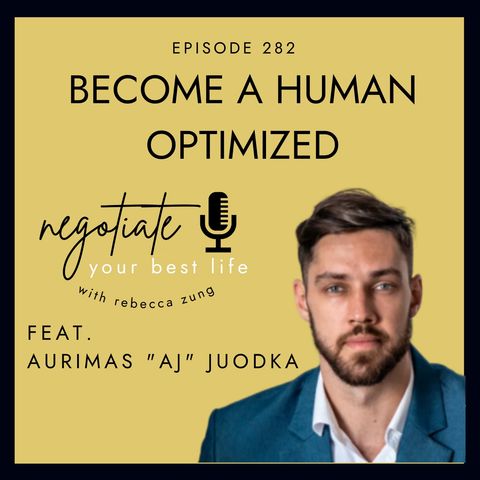 "Becoming a Human Optimized" with Aurimas Juodka on Negotiate Your Best Life with Rebecca Zung #282