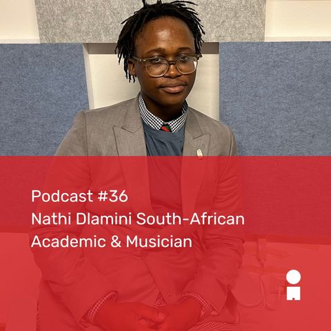 #36 - Nathi Dlamini South-African Academic & Musician