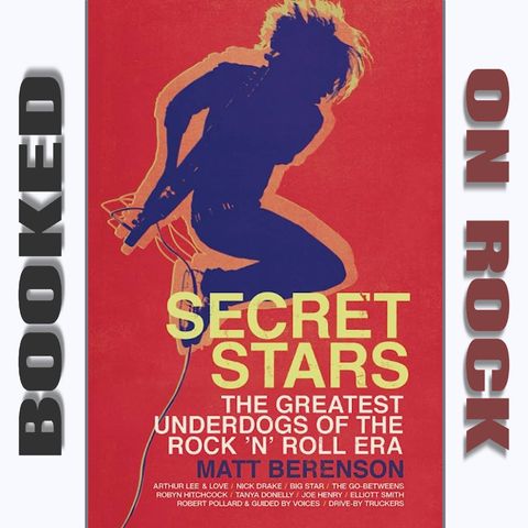 "Secret Stars: The Greatest Underdogs of the Rock 'n' Roll Era"/Matt Berenson [Episode 140]