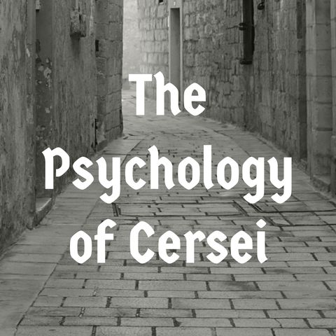 The Psychology of Cersei Lannister (Game of Thrones)