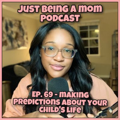 EPISODE 69 - MAKING PREDICTIONS ABOUT YOUR CHILDS LIFE