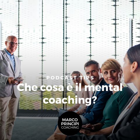 Podcast Tips "Che cosa è il mental coaching?"