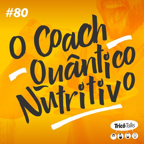 Tricô Talks 080 - O Coach Quântico Nutritivo